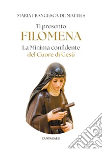 Ti presento Filomena. La Minima confidente del Cuore di gesù libro