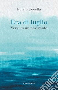 Era di luglio. Versi di un viandante libro