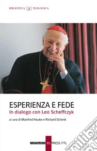 Esperienza e fede. In dialogo con Leo Scheffczyk libro