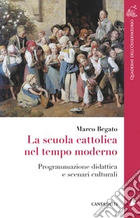 La scuola cattolica nel tempo moderno. Programmazione didattica e scenari culturali libro