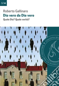 Dio vero da Dio vero. Quale Dio? Quale verità? libro
