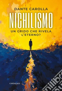 Nichilismo. Un grido che rivela l'eterno? libro