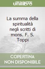 La summa della spiritualità negli scritti di mons. F. S. Toppi libro