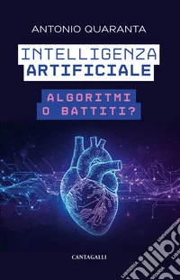Intelligenza artificiale: algoritmi o battiti? libro