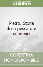 Pietro. Storia di un pescatore di uomini libro