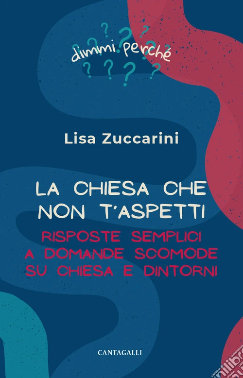La Chiesa che non t'aspetti. Risposte semplici a domande scomode su Chiesa e dintorni
