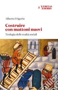 Costruire con mattoni nuovi. Teologia delle realtà sociali libro