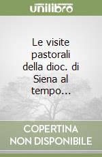 Le visite pastorali della dioc. di Siena al tempo... libro