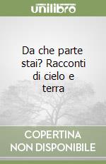 Da che parte stai? Racconti di cielo e terra libro