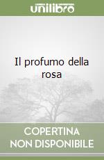 Il profumo della rosa libro