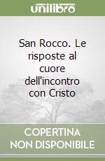 San Rocco. Le risposte al cuore dell'incontro con Cristo libro