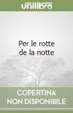 Per le rotte de la notte libro