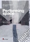 Performing space. Evoluzioni tecnologiche dello spazio scenico libro