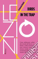 Birds in the trap. Ediz. italiana libro