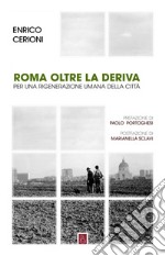 Roma oltre la deriva. Per una rigenerazione umana della città libro