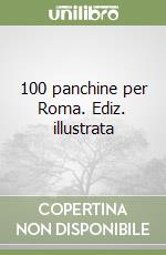 100 panchine per Roma. Ediz. illustrata