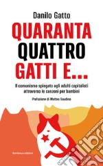 Quarantaquattro gatti e... Il comunismo spiegato agli adulti capitalisti attraverso le canzoni per bambini libro
