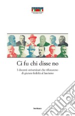 Ci fu chi disse no. I docenti universitari che rifiutarono di giurare fedeltà al fascismo libro