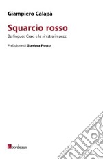 Squarcio rosso. Berlinguer, Craxi e la sinistra in pezzi libro