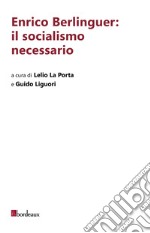 Enrico Berlinguer: il socialismo necessario libro