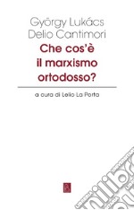 Che cos'è il marxismo ortodosso? libro