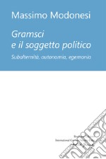 Gramsci e il soggetto politico libro