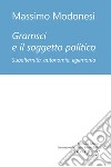 Gramsci e il soggetto politico libro