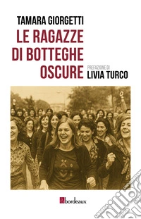 Le ragazze di Botteghe Oscure libro