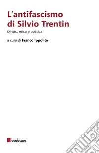 L'antifascismo di Silvio Trentin libro
