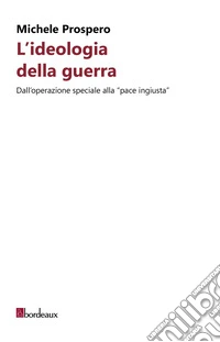 L'ideologia della guerra. Dall'operazione speciale alla «pace ingiusta» libro