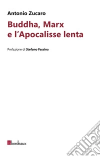Buddha, Marx e l'Apocalisse lenta libro