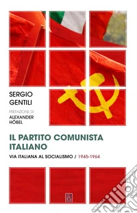 Il Partito comunista italiano. Via italiana al socialismo (1945-1964)