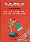 Ma la matematica è o non è un opinione? Sette variazioni su arte, design e architettura libro