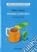 Enigmi contorti. Quesiti per spiriti affilati libro