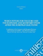 Which future for the euro and the economic and monetary union after the european elections? Contributions of the Lecturers at the European Monetary and Economic Law (EMEL) - Jean Monnet Conference, held on 24th May 2019 at the University of Milan, I libro