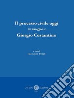 Il processo civile oggi. In omaggio a Giorgio Costantino