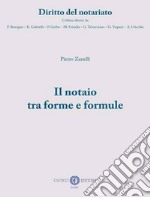 Il notaio tra forme e formule. Nuova ediz.