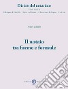 Il notaio tra forme e formule. Nuova ediz. libro di Zanelli Pietro