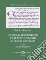 Discorso di ringraziamento per il proprio consolato a Giuliano imperatore