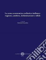 La zona economica esclusiva italiana: ragioni, ambito, delimitazioni e sfide libro