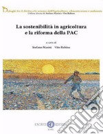 La sostenibilità in agricoltura e la riforma della PAC libro