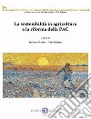 La sostenibilità in agricoltura e la riforma della PAC libro