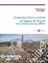 Comunicazione e società nel Regno di Napoli. Ordini, richieste, rivolte (secc. XVI-XVII). Nuova ediz. libro