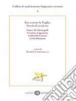 Raccontare la Puglia. Parola di scrittore. Omar Di Monopoli, Cosimo Argentina, Gabriella Genesi, Livio Romano libro