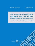 Il trattamento contabile degli intangible asset nel bilancio delle imprese di assicurazione. Dal bilancio di esercizio all'integrated reporting libro