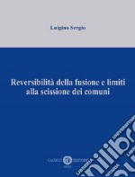 Reversibilità della fusione e limiti alla scissione dei comuni libro