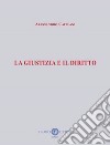 La giustizia e il diritto libro di Catelani Alessandro