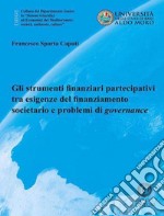 Gli strumenti finanziari partecipativi tra esigenze del finanziamento societario e problemi di governance. Nuova ediz. libro