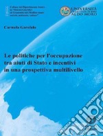 Le politiche per l'occupazione tra aiuti di Stato e incentivi in una prospettiva multilivello