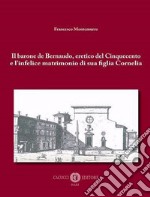 Il barone de Bernaudo, eretico del Cinquecento e l'infelice matrimonio di sua figlia Cornelia libro